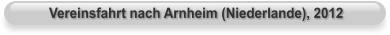 Vereinsfahrt nach Arnheim (Niederlande), 2012