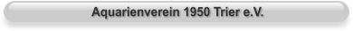 Aquarienverein 1950 Trier e.V.