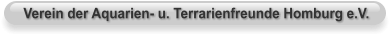 Verein der Aquarien- u. Terrarienfreunde Homburg e.V.