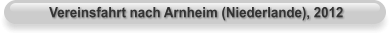 Vereinsfahrt nach Arnheim (Niederlande), 2012
