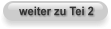 weiter zu Tei 2